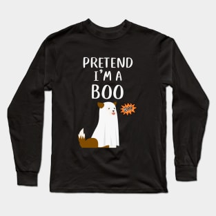 PRETEND I'm a  Boo - Funny dog Long Sleeve T-Shirt